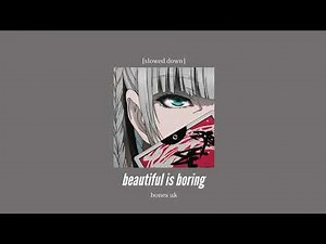 bones uk - beautiful is boring [slowed down]