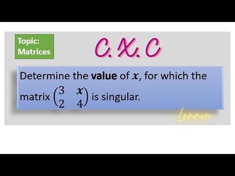 Singular Matrix | Determine the value of x, that makes the matrix singular