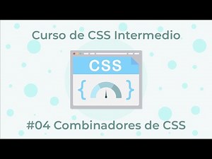 Curso de CSS Intermedio - 04. Combinadores de CSS