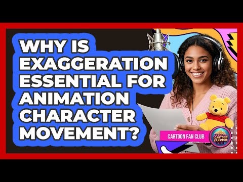 Why Is Exaggeration Essential For Animation Character Movement? - Cartoon Fan Club