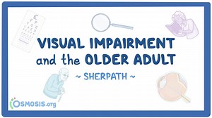 Visual Impairment and the Older Adult: Video, Causes, & Meaning | Osmosis