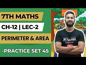 7th Maths | Chapter 12 | Perimeter & Area | Lecture 1 | Practice Set 45 | Maharashtra Board |