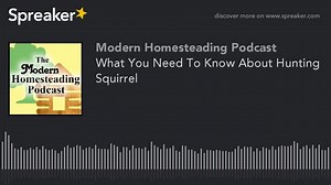 What You Need To Know About Hunting Squirrel - Modern Homesteading Podcast