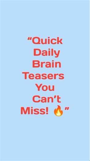 Quick Brain Teasers