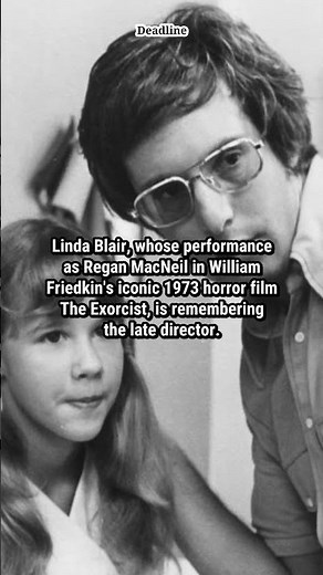 Linda Blair Praises ‘Exorcist’ Director William Friedkin