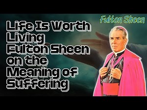 Fulton Sheen 2025 - Life Is Worth Living Fulton Sheen on the Meaning of Suffering