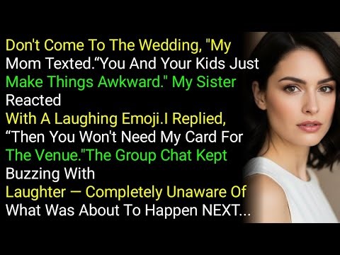 Don't Come To The Wedding, "My Mom Texted.“You And Your Kids Just Make Things Awkward." My Siste....