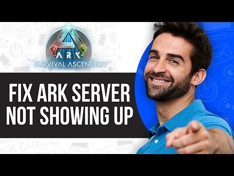 How to Fix Ark Server Not Showing Up
