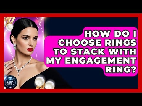 How Do I Choose Rings To Stack With My Engagement Ring? - Jewelry Market Spotlight