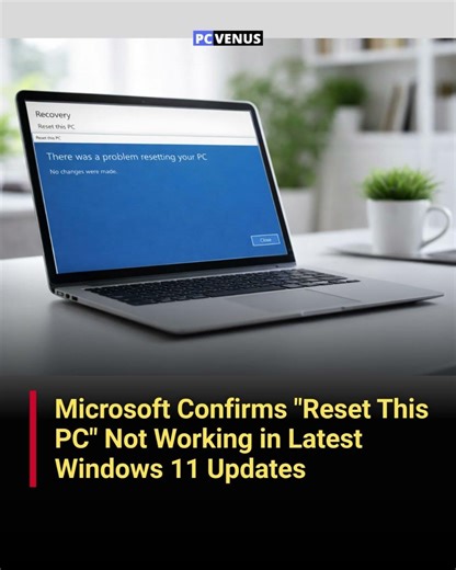 Windows 11 “Reset This PC” Broken? Microsoft Confirms Major Update Bug