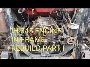IH 345 In-Frame Rebuild Part 1