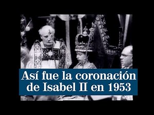 Así fue la coronación de Isabel II en 1953