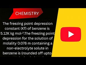 The freezing point depression constant (Kf) of benzene is 5.12K kg mol-¹.The freezing point depress.