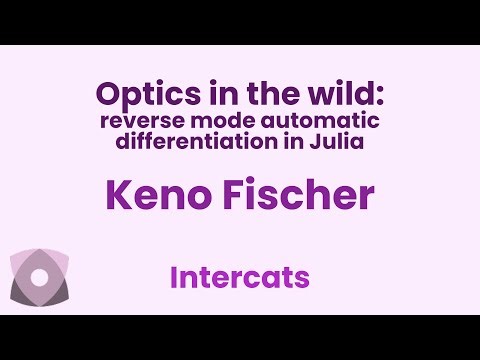 Keno Fischer: "Optics in the wild: reverse mode automatic differentiation in Julia"