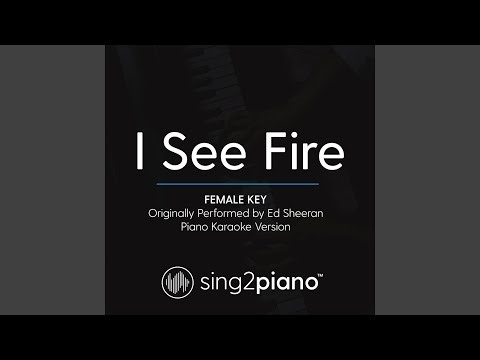 I See Fire (Female Key) [Originally Performed By Ed Sheeran] (Piano Karaoke Version)