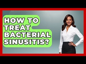 How To Treat Bacterial Sinusitis? - Ear Nose Throat Expert