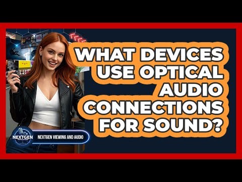 What Devices Use Optical Audio Connections For Sound?