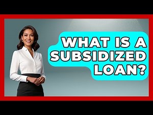 What Is A Subsidized Loan? - Learn As An Adult