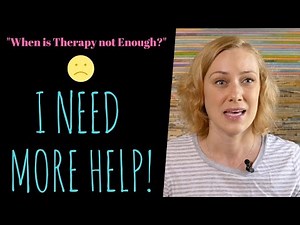How do I know if I need more help? Do I need more than Therapy? Kati Morton
