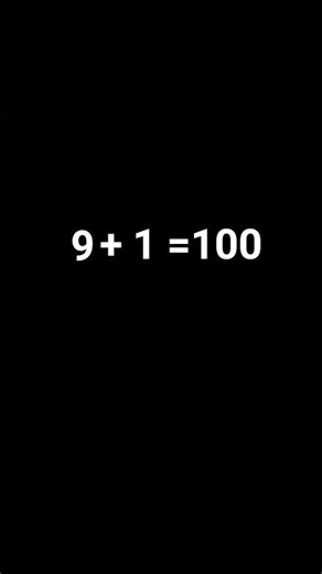 Is nine plus one hundred or is it true?