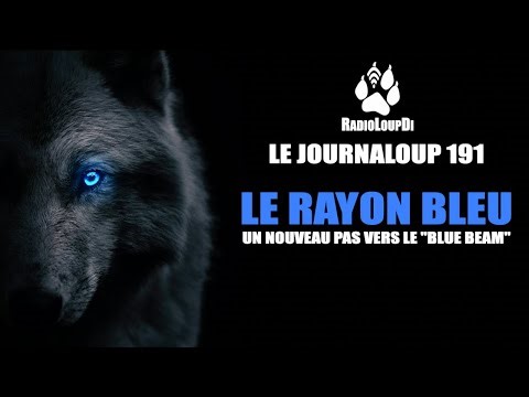 Le JournaLoup 191 - Le Rayon Bleu - (Un nouveau pas vers le "Blue Beam"