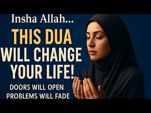 This Dua Will Change Your Life – Doors Will Open, Problems Will Fade