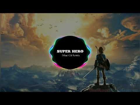 SUPER HERO REMIX – Cao Bá Hưng| Nhạc Cổ Remix
