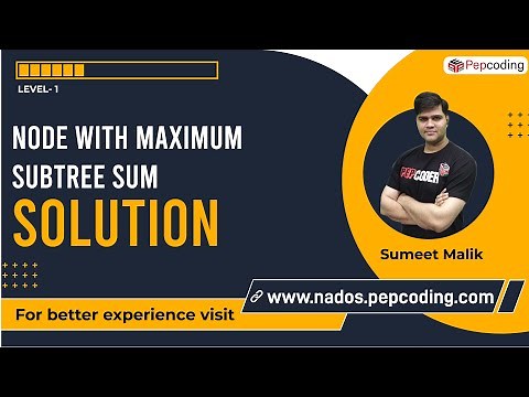 Node with Maximum Subtree Sum | Solution