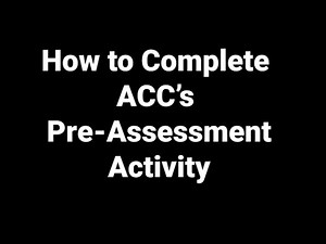 How To Complete The Pre-Assessment Activity at ACC