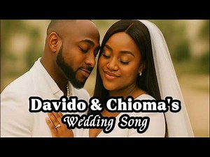 Davido & Chioma’s Wedding Song | Beautiful Afrobeat Love