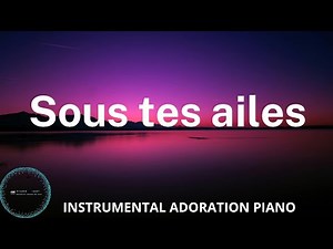 Abrite moi Sous tes ailes: Adoration au Piano