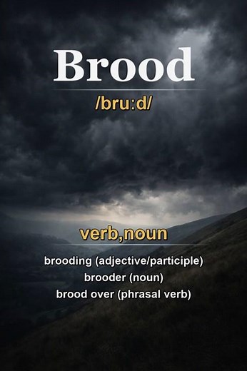 Brood meaning — To dwell on dark or gloomy thoughts
