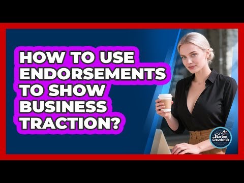 How to Use Endorsements to Show Business Traction?