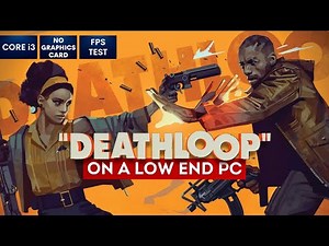 DEATHLOOP on Low End PC | NO Graphics Card | i3