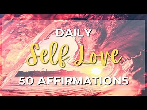 50 Affirmations for Self Love - Daily positive affirmations