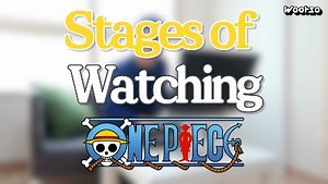 Stages Of Watching 'One Piece' | Wootso