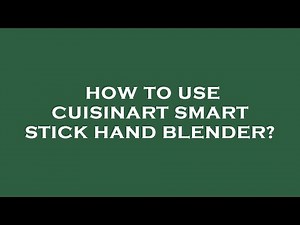 How to use cuisinart smart stick hand blender?