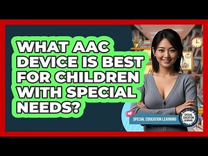 What AAC Device Is Best For Children With Special Needs? - Special Education Learning