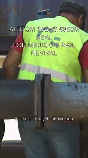Alstom Signs €920M Deal for Mexico's Rail Revival