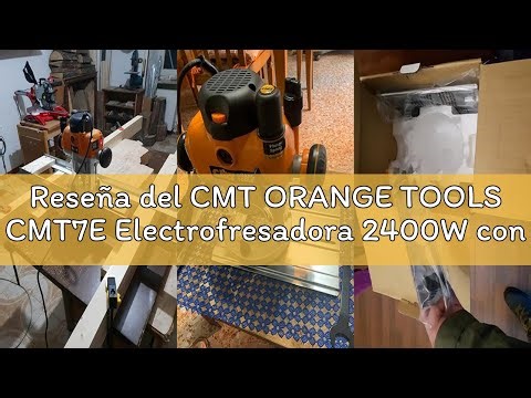 Reseña del CMT ORANGE TOOLS CMT7E Electrofresadora 2400W con dotación estándar