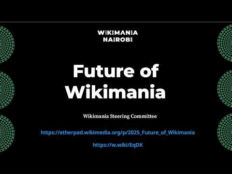 Future of Wikimania — Wikimania 2025 in Nairobi