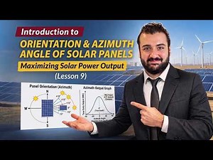 Orientation and Azimuth Angle of Solar Panels: Maximizing Solar Power Output (Lesson 9)