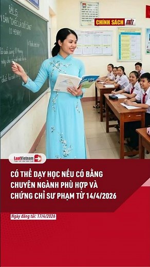 Có thể dạy học nếu có bằng chuyên ngành phù hợp và chứng chỉ sư phạm từ 14/4/2026 | LuatVietnam.vn