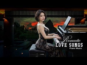 BEAUTIFUL PIANO INSTRUMENTAL MUSIC - Greatest Hits Love Songs Ever - Relaxing Piano Songs Playlist