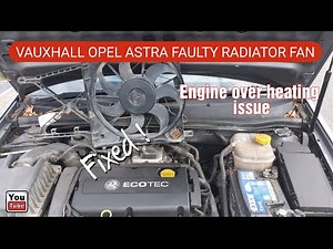Vauxhall Opel Astra Faulty Radiator Fan Replacement. Faulty Radiator Fan Causing Engine to Over heat