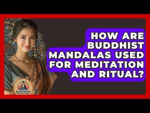 How Are Buddhist Mandalas Used For Meditation And Ritual? - Buddhism Reflections