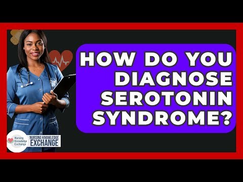 How Do You Diagnose Serotonin Syndrome? - Nursing Knowledge Exchange