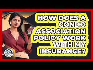 How Does A Condo Association Policy Work With My Insurance? - Your Home Insurance Guide