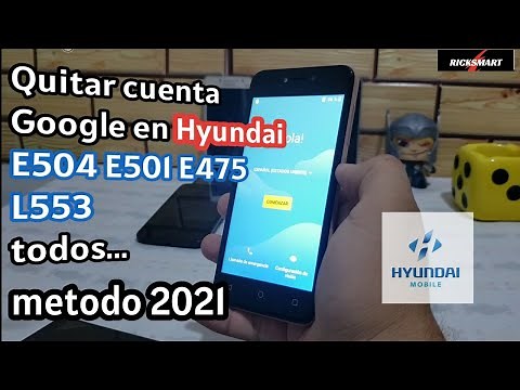 Eliminar cuenta Google en teléfonos Hyundai E475 E504 E501 E553 L553 todos...2021