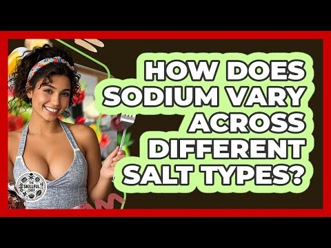 How Does Sodium Vary Across Different Salt Types? - The Skillful Chef